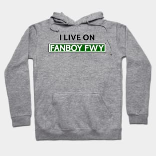 I live on Fanboy Fwy Hoodie